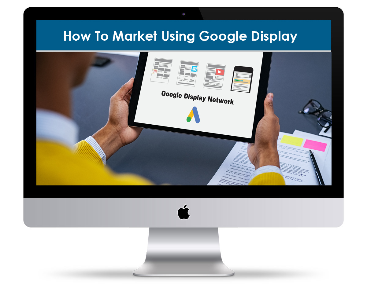 How To Market Using Google Display Ads