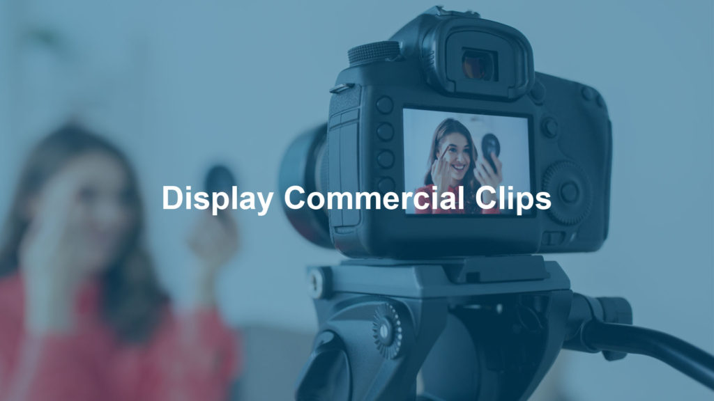 Display Commercial Clips