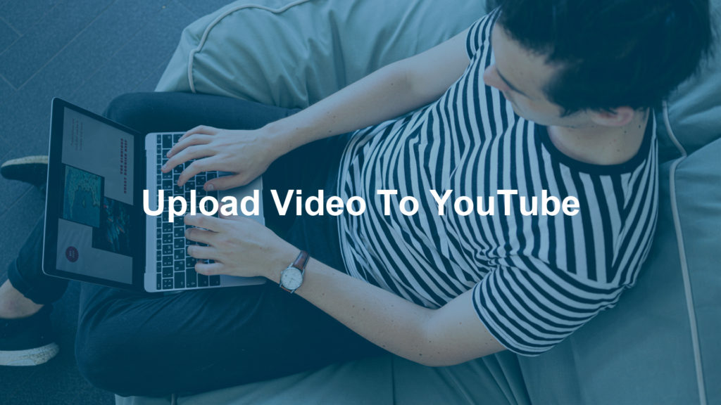 Upload Video To YouTube